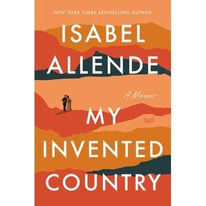 My Invented Country: A Memoir -- Isabel Allende
